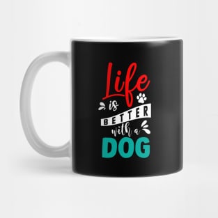 Life Is Better With A Dog Mug